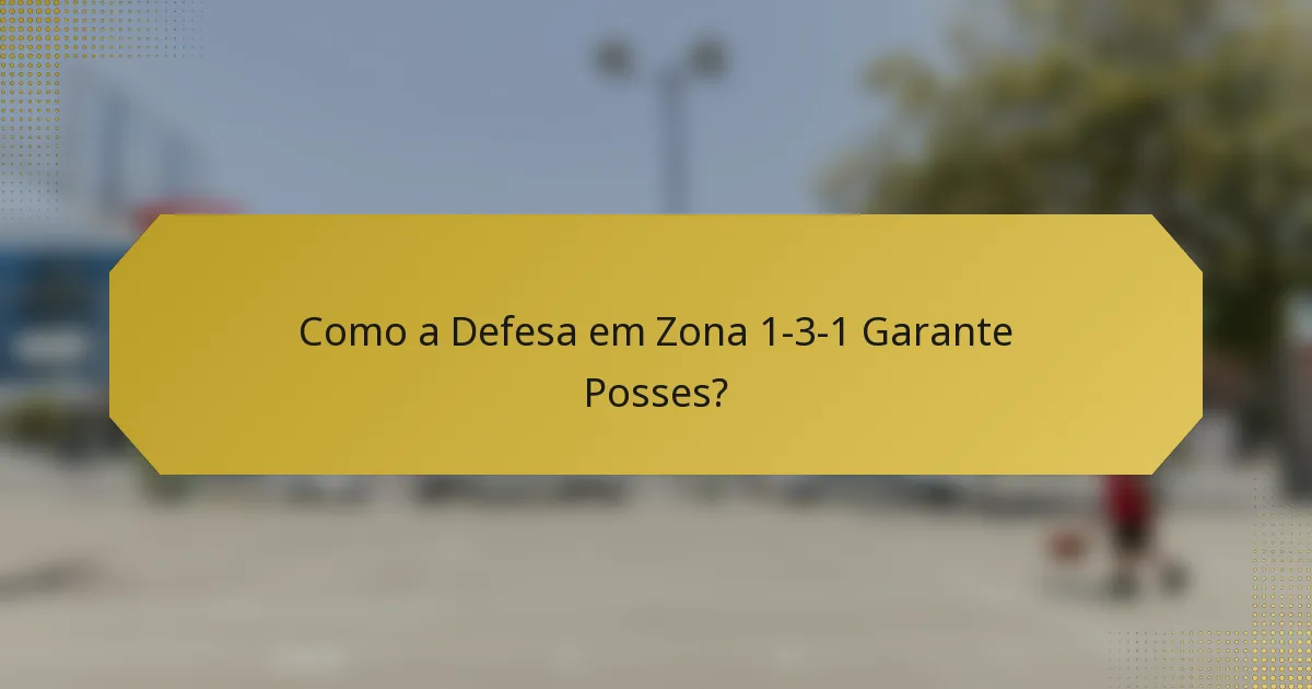 Como a Defesa em Zona 1-3-1 Garante Posses?