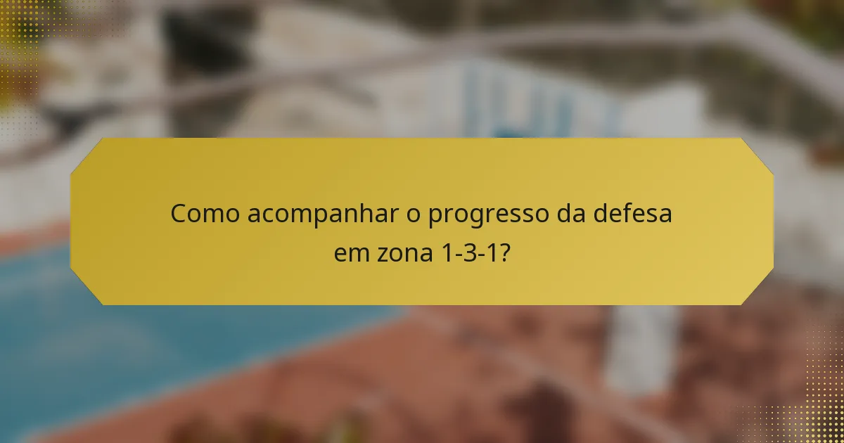 Como acompanhar o progresso da defesa em zona 1-3-1?