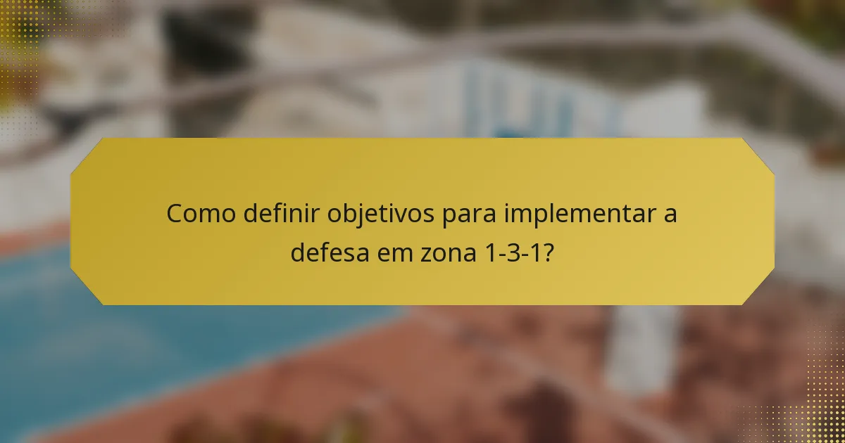 Como definir objetivos para implementar a defesa em zona 1-3-1?