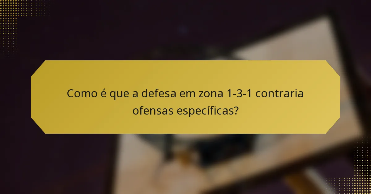 Como é que a defesa em zona 1-3-1 contraria ofensas específicas?