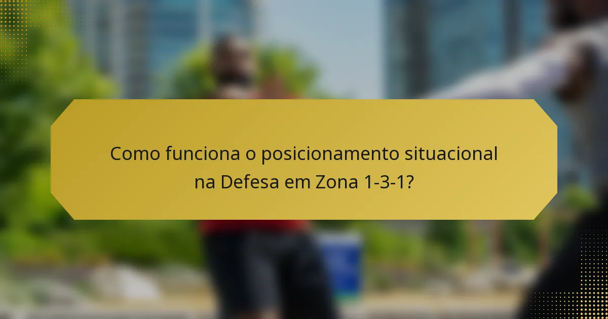 Como funciona o posicionamento situacional na Defesa em Zona 1-3-1?
