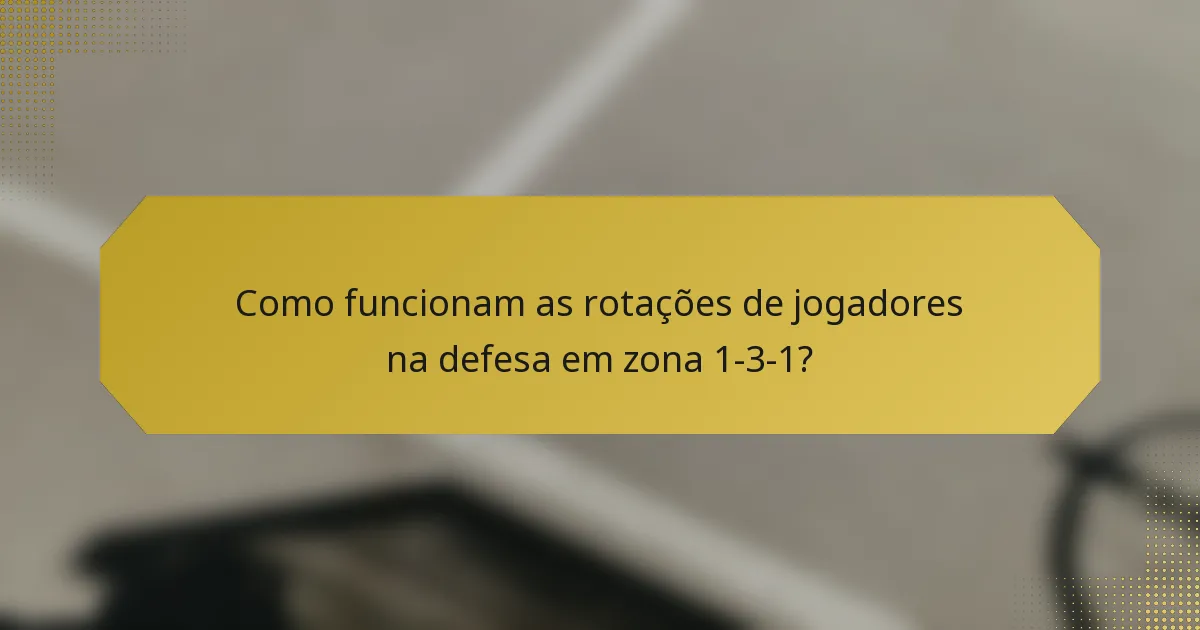 Como funcionam as rotações de jogadores na defesa em zona 1-3-1?