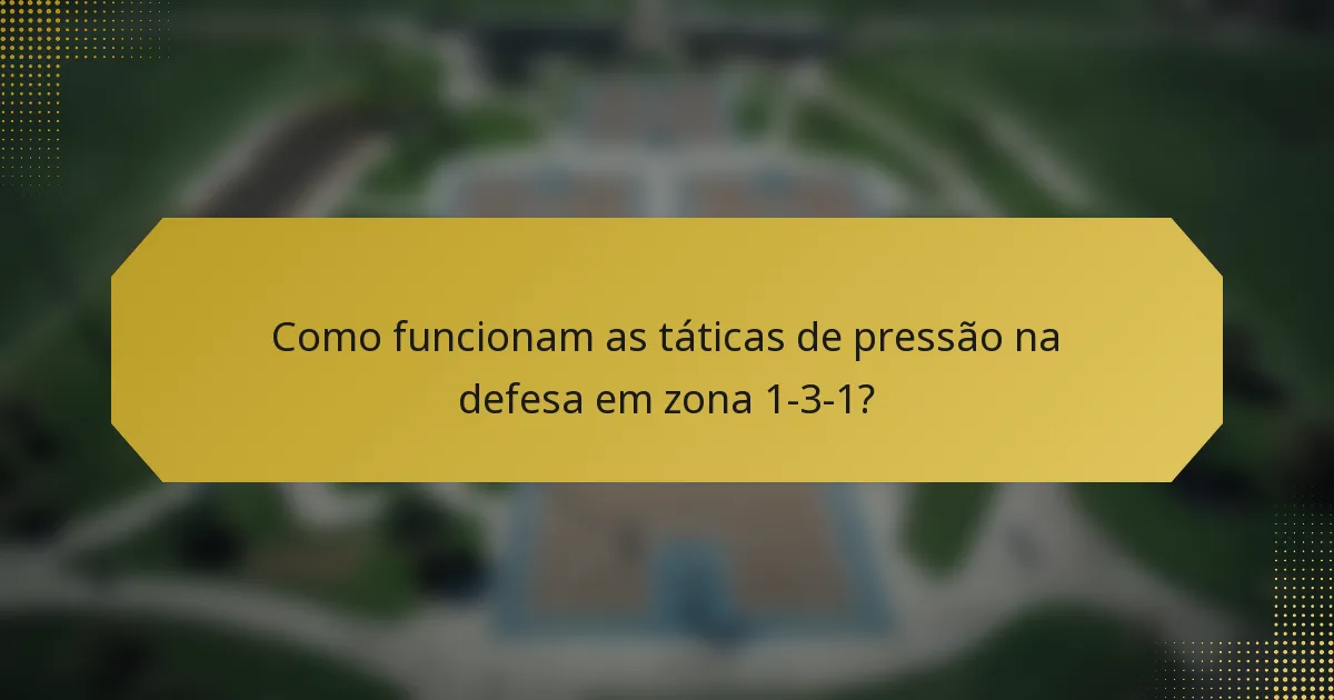 Como funcionam as táticas de pressão na defesa em zona 1-3-1?