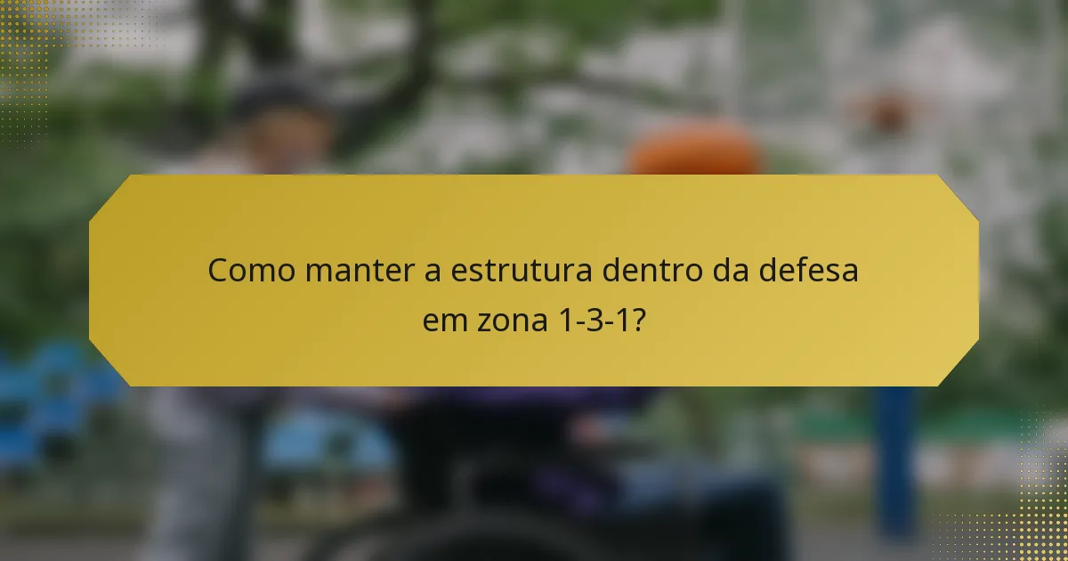 Como manter a estrutura dentro da defesa em zona 1-3-1?