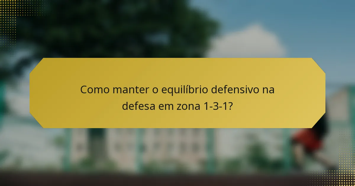 Como manter o equilíbrio defensivo na defesa em zona 1-3-1?