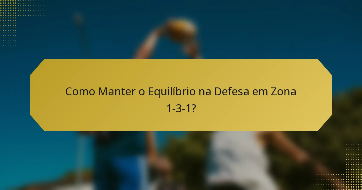 Como Manter o Equilíbrio na Defesa em Zona 1-3-1?