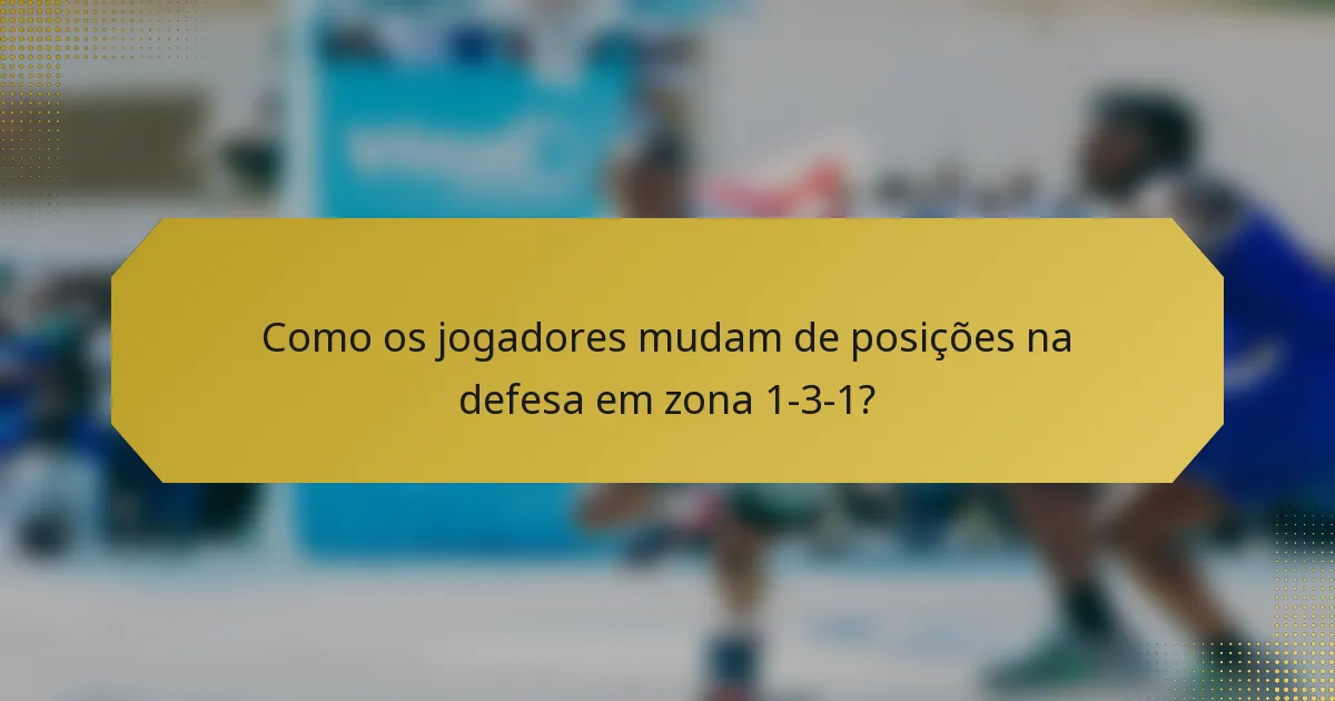 Como os jogadores mudam de posições na defesa em zona 1-3-1?
