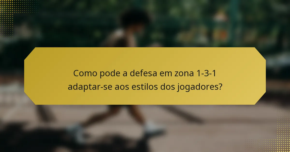 Como pode a defesa em zona 1-3-1 adaptar-se aos estilos dos jogadores?