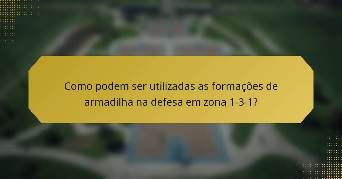 Como podem ser utilizadas as formações de armadilha na defesa em zona 1-3-1?