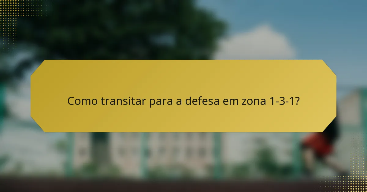 Como transitar para a defesa em zona 1-3-1?