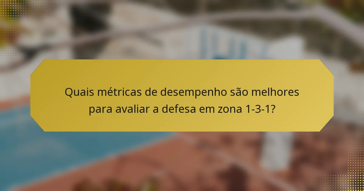 Quais métricas de desempenho são melhores para avaliar a defesa em zona 1-3-1?