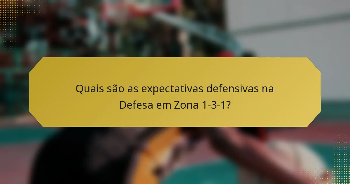 Quais são as expectativas defensivas na Defesa em Zona 1-3-1?