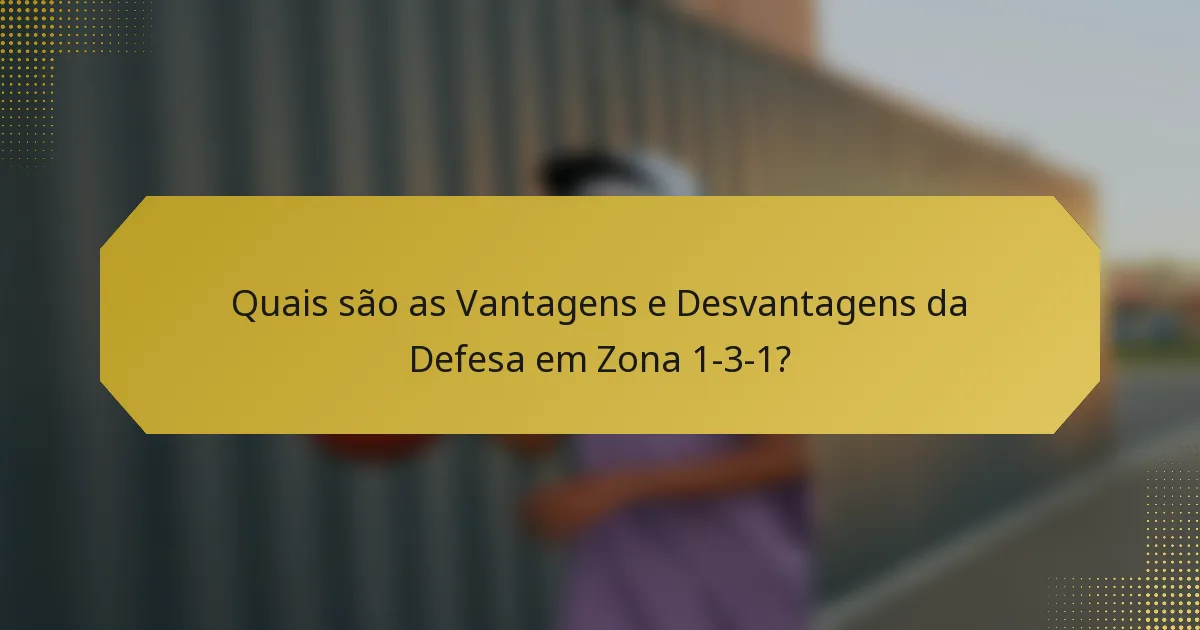 Quais são as Vantagens e Desvantagens da Defesa em Zona 1-3-1?