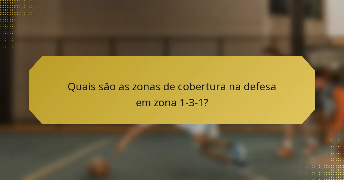 Quais são as zonas de cobertura na defesa em zona 1-3-1?