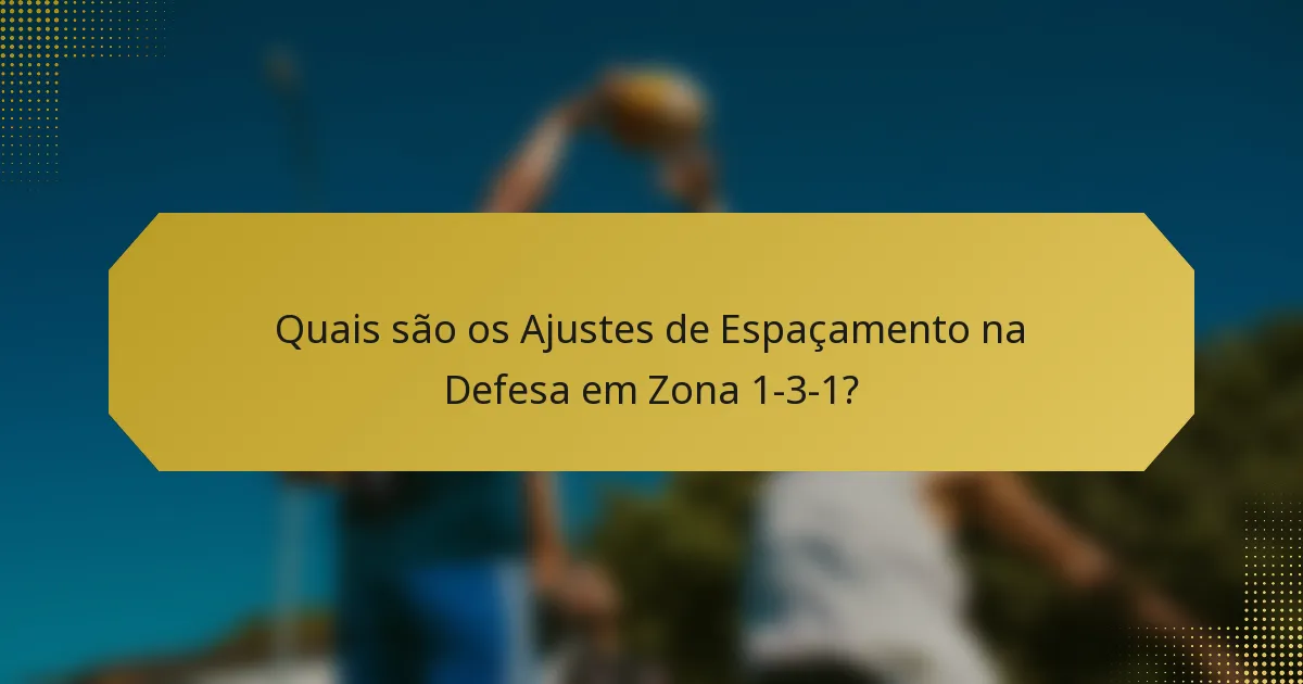 Quais são os Ajustes de Espaçamento na Defesa em Zona 1-3-1?