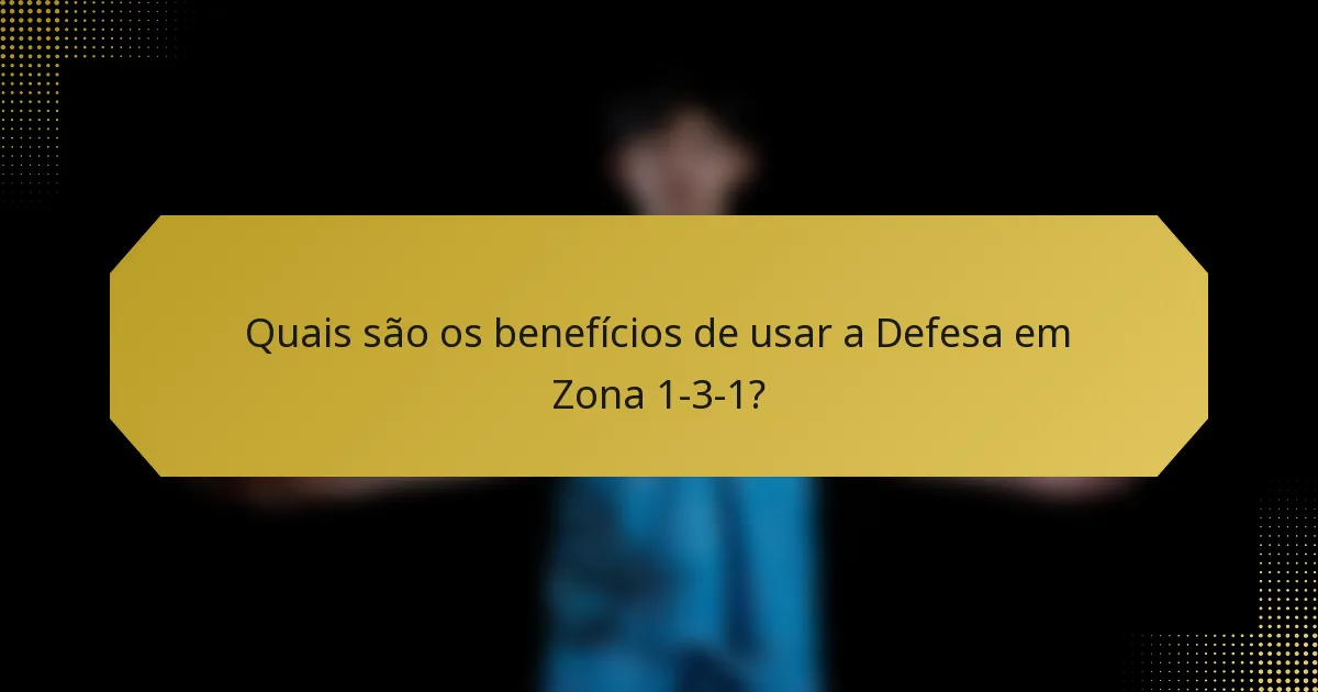Quais são os benefícios de usar a Defesa em Zona 1-3-1?