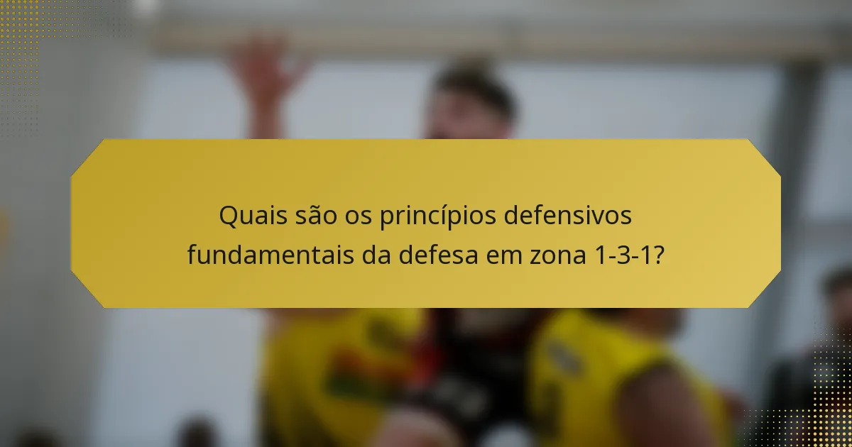 Quais são os princípios defensivos fundamentais da defesa em zona 1-3-1?