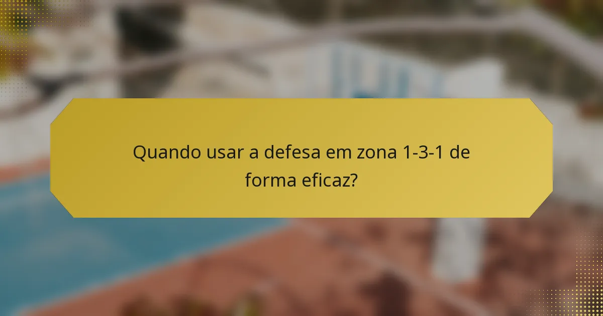 Quando usar a defesa em zona 1-3-1 de forma eficaz?